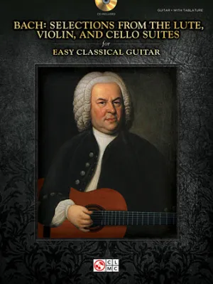 Bach - Selections from the Lute, Violin, and Cello Suites for Easy Classical Guitar (Easy Guitar)