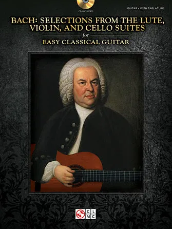 Bach - Selections from the Lute, Violin, and Cello Suites for Easy Classical Guitar (Easy Guitar)