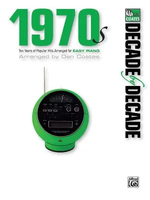 Decade by Decade 1970s Ten Years of Popular Hits Arranged for EASY PIANO