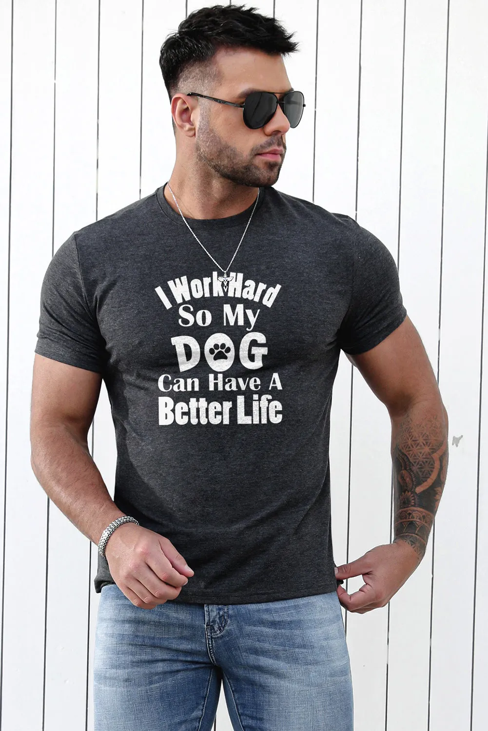 Gray I Work Hard So My Dog Can Have A Better Life T Shirt