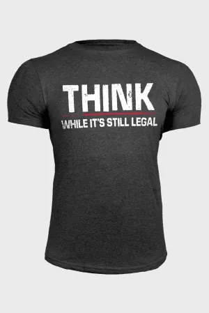 Gray Think While It’s Still Legal Mens Graphic T Shirt