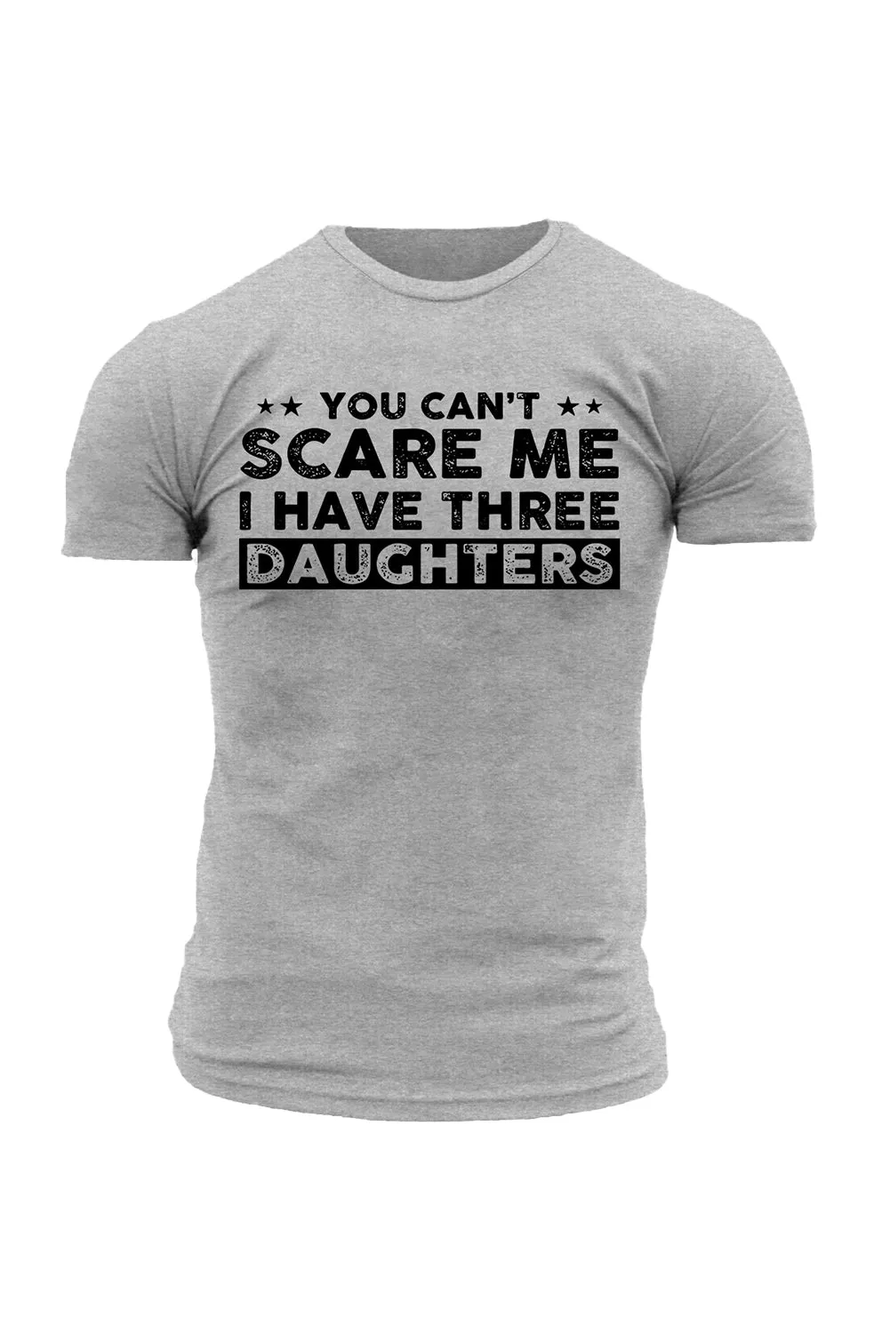 Gray You Can't Scare Me, I Have Three Daughters Men's Graphic Tee