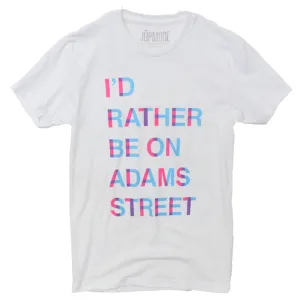 I'd Rather Be On Adams Street Shirt (Discontinued)