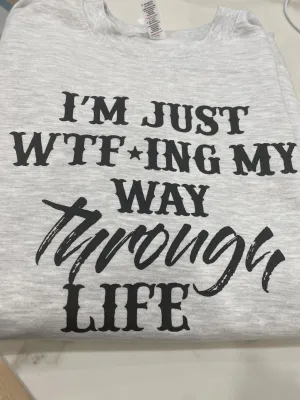 I'm Just WTF'ing My Way Through Life (crew)