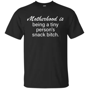 Motherhood is being a tiny person's snack bitch shirt
