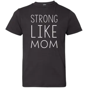 Strong like Mom Kid size T-Shirt, Youth, Toddle, Infant 5.5