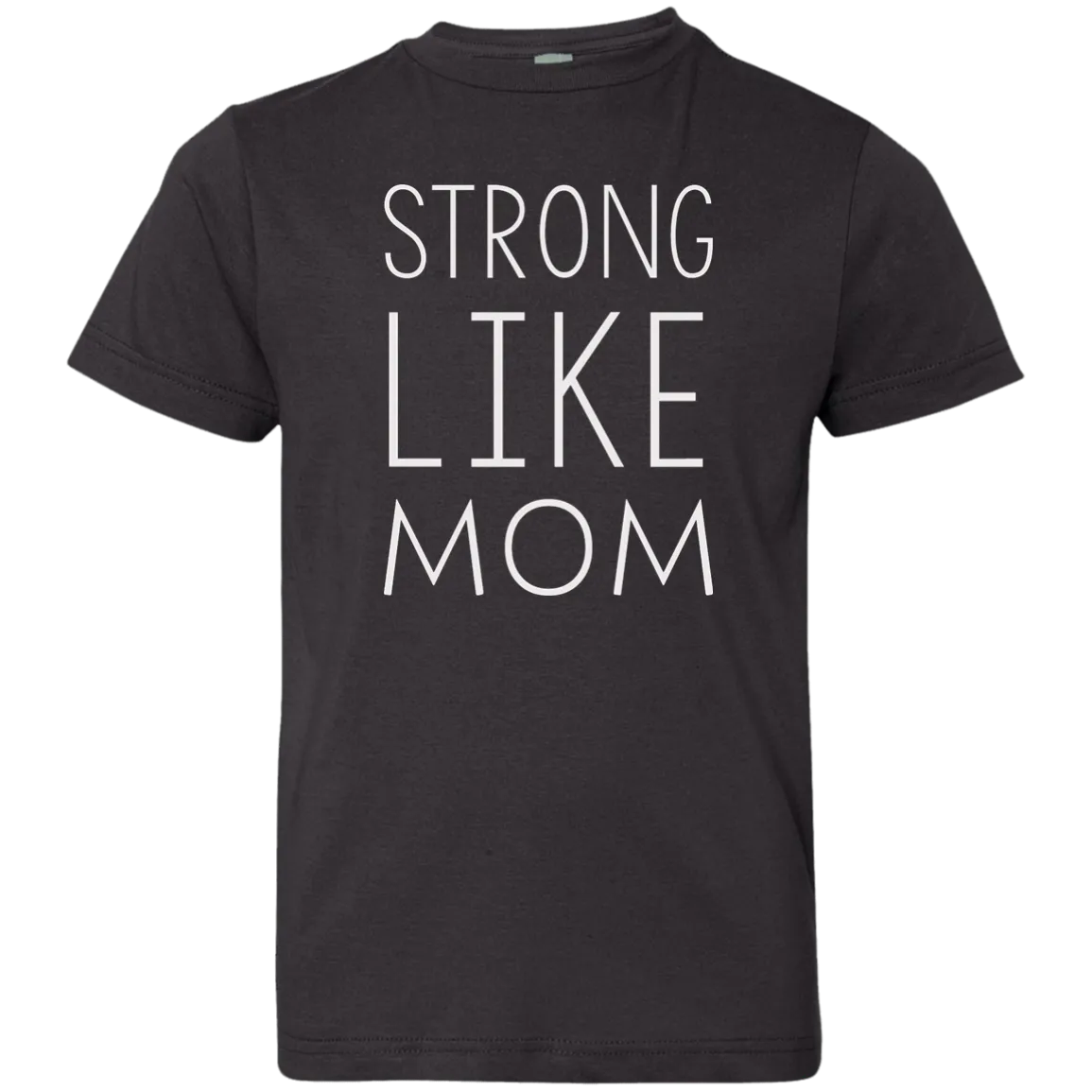 Strong like Mom Kid size T-Shirt, Youth, Toddle, Infant 5.5