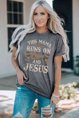 This Mama Runs on Coffee and Jesus Round Neck Tee